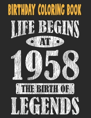 Birthday Coloring Book Life Begins At 1958 The Birth Of Legends: Easy, Relaxing, Stress Relieving Beautiful Abstract Art Coloring Book For Adults Colo by Publishing Group USA, Chokri Mimouni