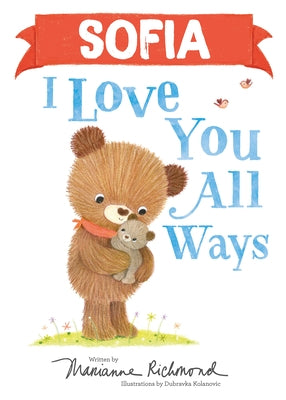 Sofia I Love You All Ways by Richmond, Marianne