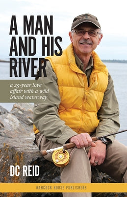 A Man and His River: A 25-Year Love Affair with a Wild Island Waterway by DC, Reid