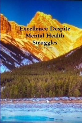 Excellence despite mental health struggles by Short, Kristie