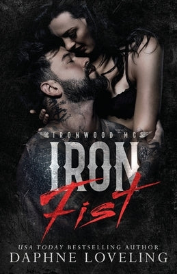 Iron Fist (Lords of Carnage Ironwood MC) by Loveling, Daphne