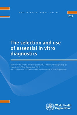 The Selection and Use of Essential in Vitro Diagnostics: Report of the Strategic Advisory Group on in Vitro Diagnostics, 2019 by World Health Organization