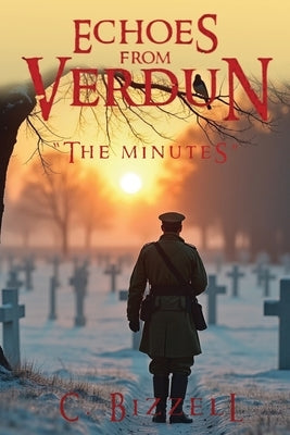 Echoes From Verdun: The Minutes by Bizzell, C.