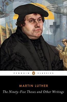 The Ninety-Five Theses and Other Writings by Luther, Martin