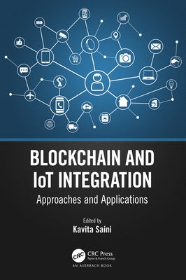 Blockchain and Iot Integration: Approaches and Applications by Saini, Kavita