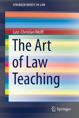 The Art of Law Teaching by Wolff, Lutz-Christian