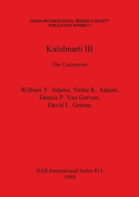 Kulubnarti III: The Cemeteries by Adams, William Y.