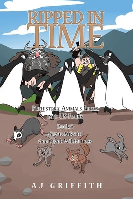 Prehistoric Animals Break into US Parks: Book 5: Great Auks in Gee Creek Wilderness by Griffith, Aj