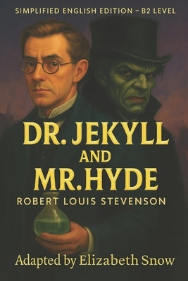 Dr. Jekyll and Mr. Hyde (Simplified English Edition - B2 Level): Learn English Through Classic Literature Adapted by Elizabeth Snow by Snow, Elizabeth