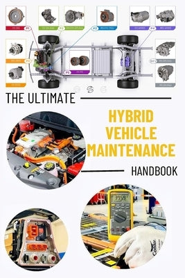 The Ultimate Hybrid Vehicle Maintenance Handbook: Service and Repair with Illustrative Photos Master the Essentials Hybrid Car Maintenance Skills: Fix by Lamaachi, Mohamed