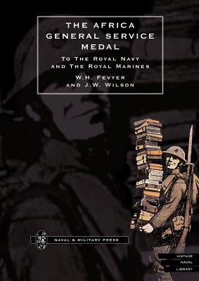 Africa General Service Medal to the Royal Navy and the Royal Marines by Fevyer, W. H.