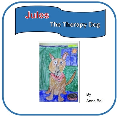 Jules The Therapy Dog by Bell, Anne