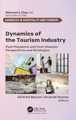 Dynamics of the Tourism Industry: Post-Pandemic and Post-Disaster Perspectives and Strategies by Bayram, Gül Erkol