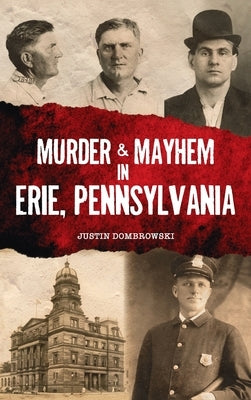Murder & Mayhem in Erie, Pennsylvania by Dombrowski, Justin
