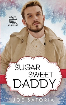 Sugar Sweet Daddy: An MM Age Play Romance by Satoria, Joe