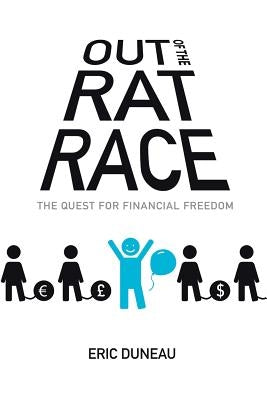 Out of the Rat Race: The Quest for Financial Freedom by Duneau, Eric