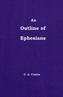 The Outline of Ephesians by Coates, Charles A.