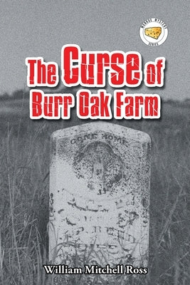 The Curse of Burr Oak Farm by Ross, William Mitchell