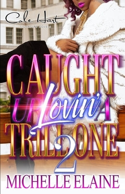 Caught Up Lovin' A Trill One 2: An Urban Romance by Elaine, Michelle