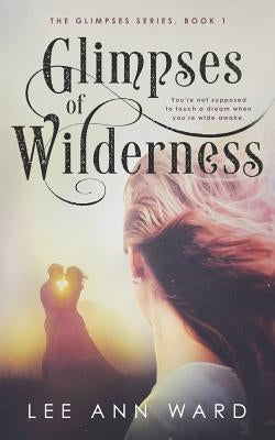 Glimpses of Wilderness by Ward, Lee Ann