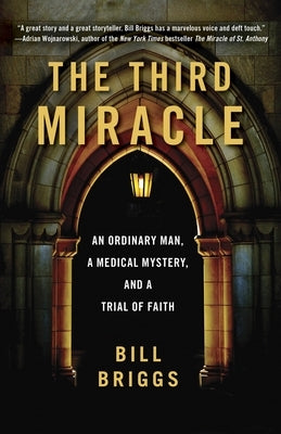 The Third Miracle: An Ordinary Man, a Medical Mystery, and a Trial of Faith by Briggs, Bill