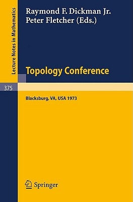 Topology Conference: Virginia Polytechnic Institute and State University, March 22 - 24, 1973 by Dickman, R. F.