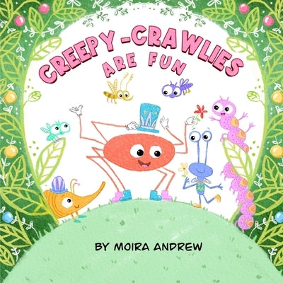 Creepy-Crawlies Are FUN by Andrew, Moira