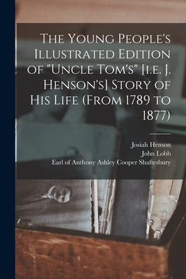 The Young People's Illustrated Edition of "Uncle Tom's" [i.e. J. Henson's] Story of His Life (from 1789 to 1877) [microform] by Henson, Josiah 1789-1883