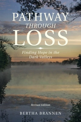Pathway Through Loss: Finding Hope in the Dark Valleys by Brannen, Bertha