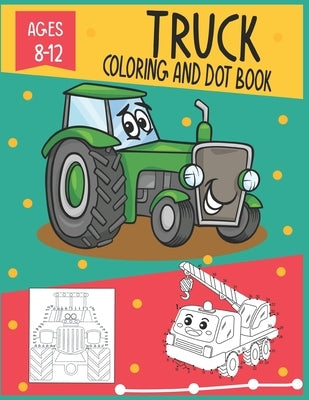 Truck Coloring and Dot Book Ages 8-12: Connect the dots and coloring Activity for kids by Publishing, Mitu