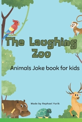The Laughing Zoo: A funny animal joke book for kids: silly, smart and full of gigles, a must have for young joke lovers animales joke book by Yurik, Rephael