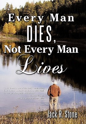 Every Man Dies, Not Every Man Lives by Stone, Jack R.