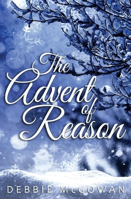 The Advent of Reason by McGowan, Debbie