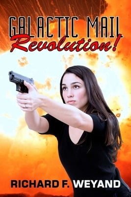 Galactic Mail: Revolution! by Weyand, Richard F.