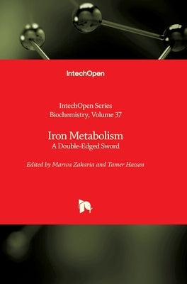 Iron Metabolism: A Double-Edged Sword by Zakaria, Marwa