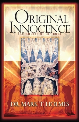 Original Innocence: The Nature of the Soul by Holmes, Mark T.