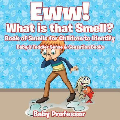 Eww! What is that Smell? Book of Smells for Children to Identify - Baby & Toddler Sense & Sensation Books by Baby Professor