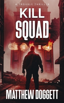 Kill Squad: A Trouble Thriller by Doggett, Matthew
