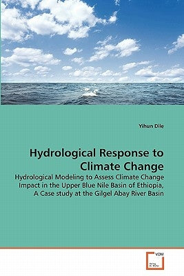 Hydrological Response to Climate Change by Dile, Yihun