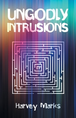 Ungodly Intrusions by Marks, Harvey