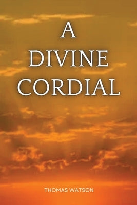 A Divine Cordial by Watson, Thomas