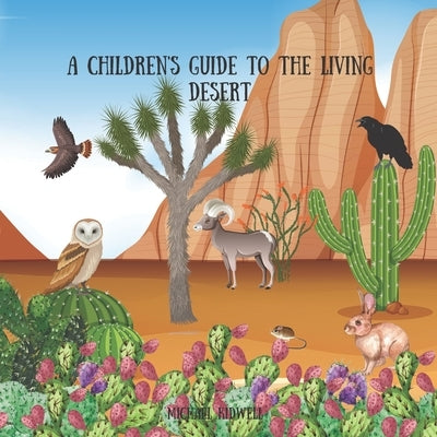 A children's guide to the living desert: Life in the desert by Kidwell, Michael P.