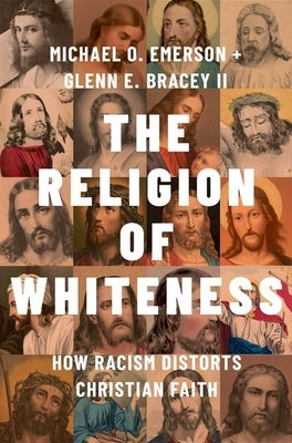 The Religion of Whiteness: How Racism Distorts Christian Faith by Emerson, Michael O.