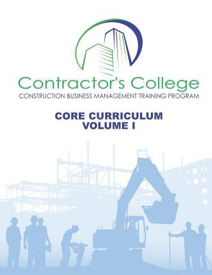 Contractor's College: Core Curriculum: Volume I by Norman David Roussell, Mba