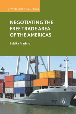 Negotiating the Free Trade Area of the Americas by Arashiro, Z.