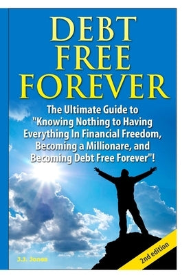 Debt Free Forever by Jones, J. J.