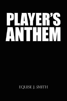 Player's Anthem by Smith, Equise J.