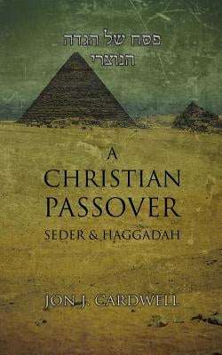 A Christian Passover Seder & Haggadah by Cardwell, Jon J.