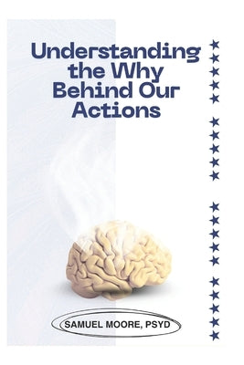 Understanding the Why Behind Our Actions: "The Hidden Motivations That Drive Us" by Moore Psyd, Samuel