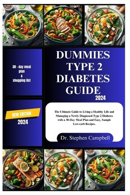Dummies type 2 diabetes guide 2024: The Ultimate Guide to Living a Healthy Life and Managing a Newly Diagnosed Type 2 Diabetes with a 30-Day Meal Plan by Campbell, Stephen